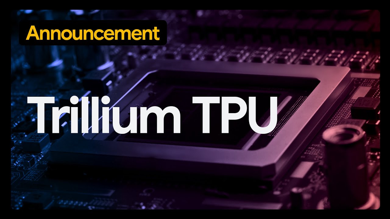 Trillium TPU, built to power the future of AI - YouTube